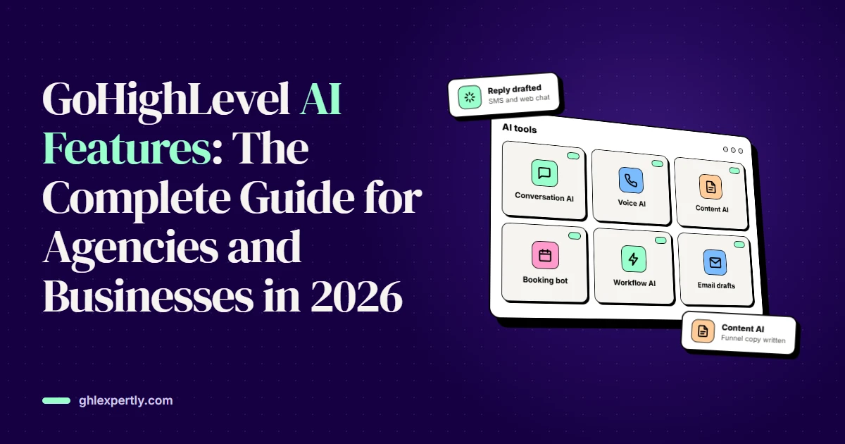 GoHighLevel AI Features: The Complete Guide for Agencies and Businesses in 2026