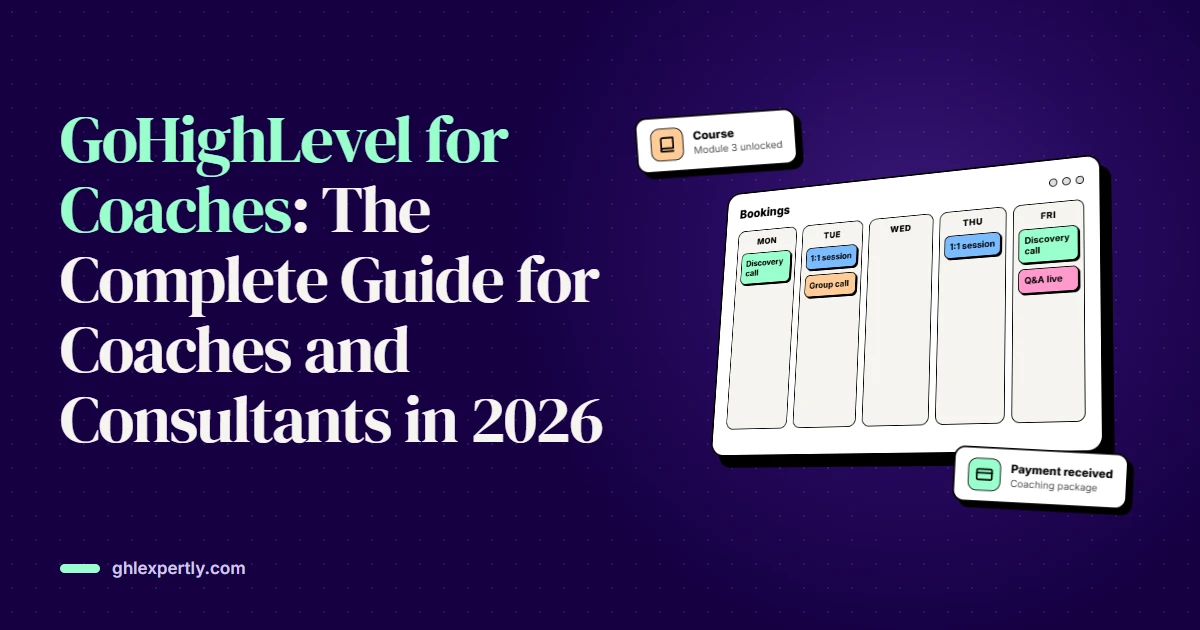 GoHighLevel for Coaches: The Complete Guide for Coaches and Consultants in 2026