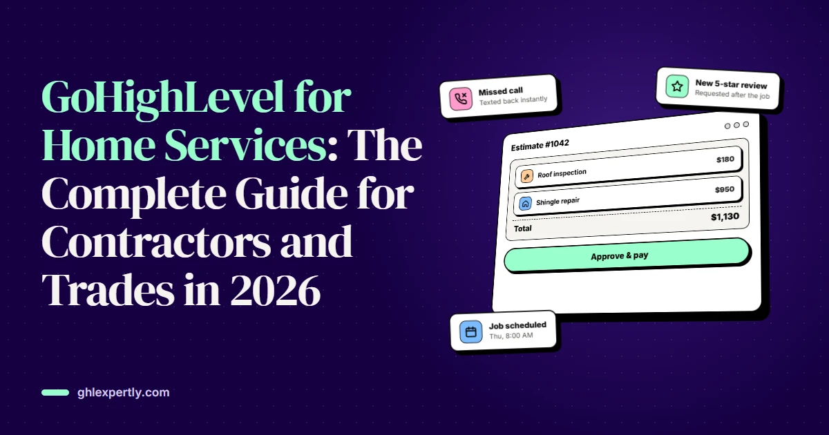 GoHighLevel for Home Services: The Complete Guide for Contractors and Trades in 2026