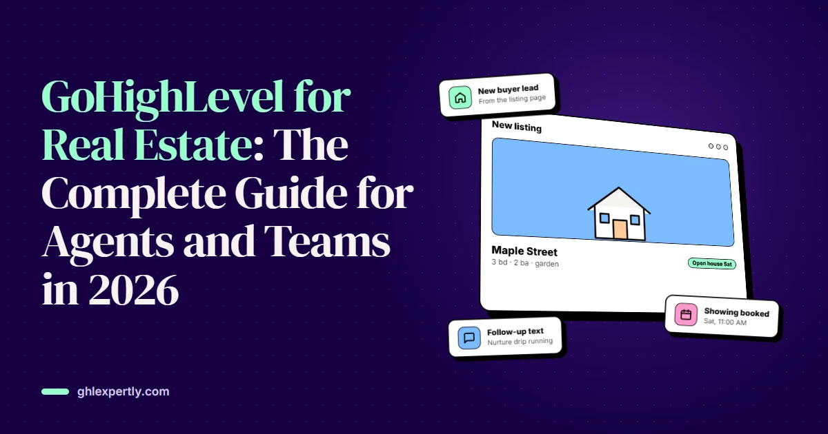 GoHighLevel for Real Estate: The Complete Guide for Agents and Teams in 2026