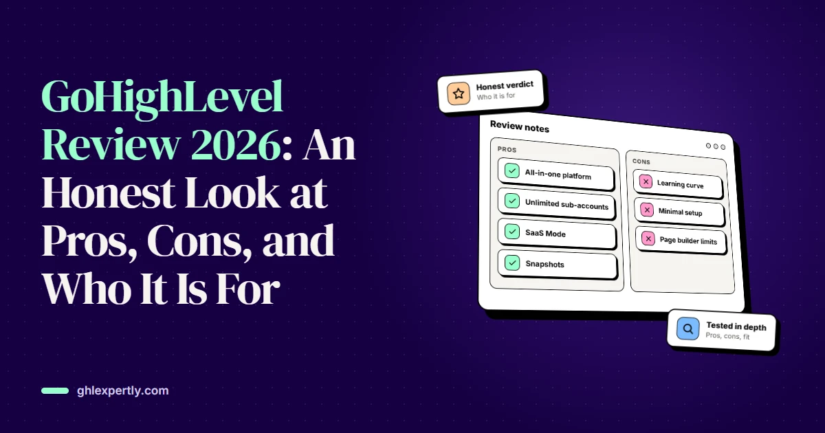 GoHighLevel Review 2026: An Honest Look at Pros, Cons, and Who It Is For