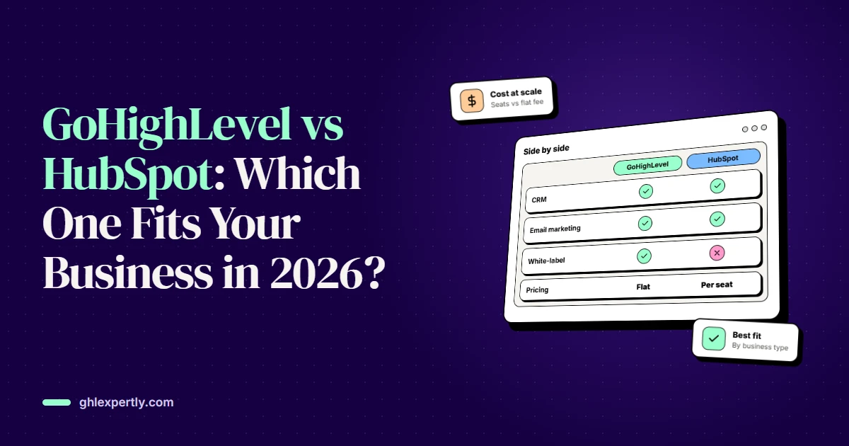 GoHighLevel vs HubSpot: Which One Fits Your Business in 2026?